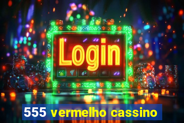 555 vermelho cassino