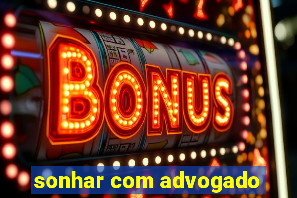 sonhar com advogado