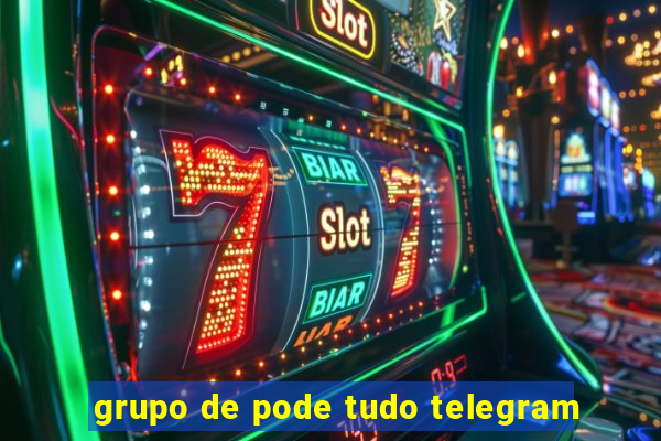 grupo de pode tudo telegram