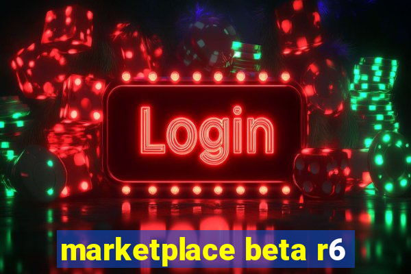 marketplace beta r6