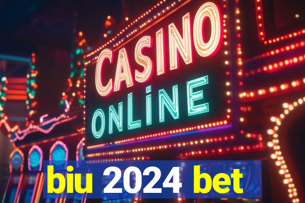 biu 2024 bet