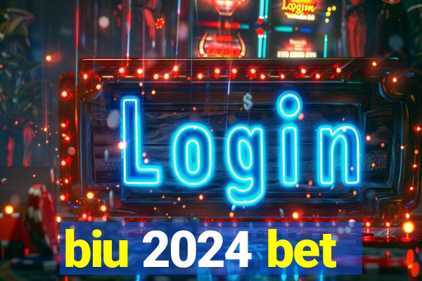 biu 2024 bet