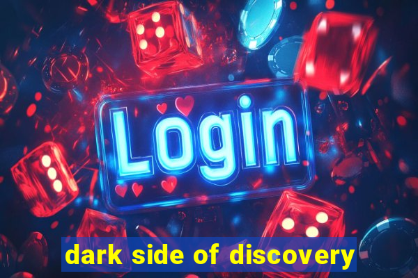 dark side of discovery