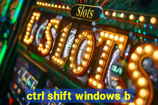 ctrl shift windows b