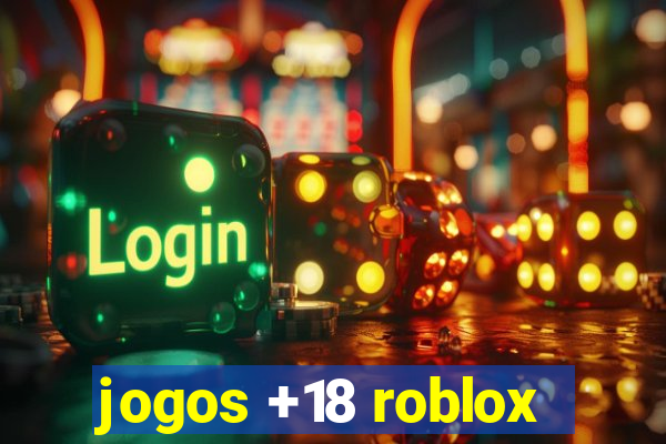 jogos +18 roblox