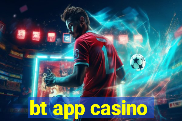 bt app casino