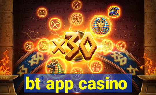 bt app casino