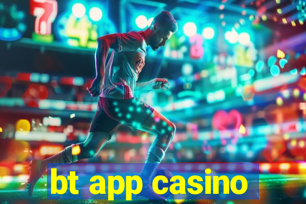 bt app casino