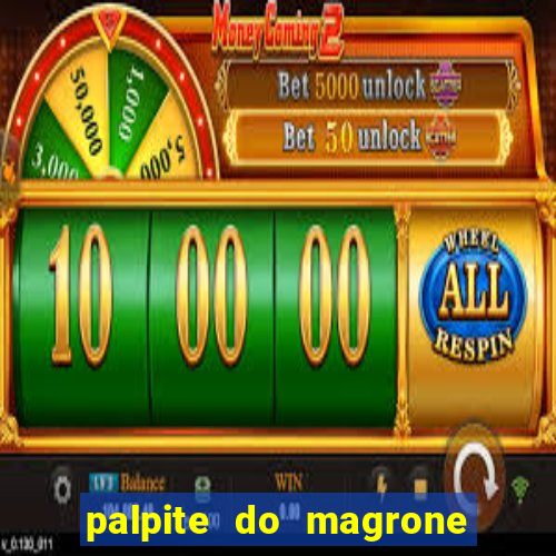 palpite do magrone para hoje