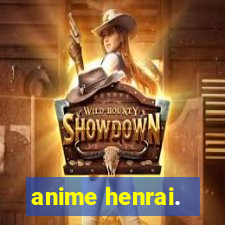 anime henrai.