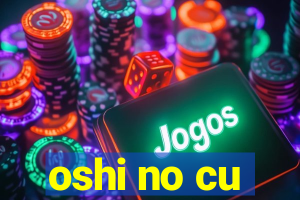 oshi no cu