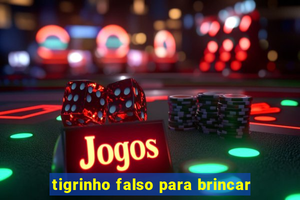 tigrinho falso para brincar