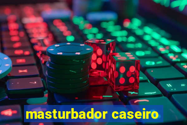 masturbador caseiro