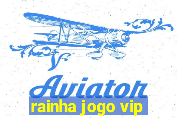 rainha jogo vip