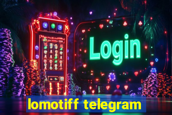 lomotiff telegram