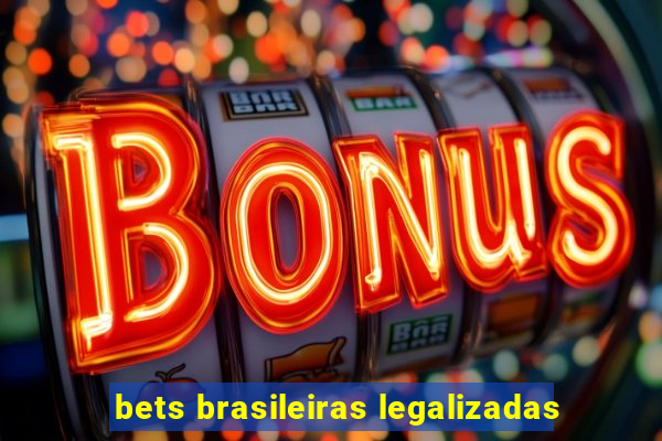 bets brasileiras legalizadas