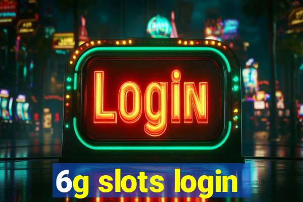 6g slots login