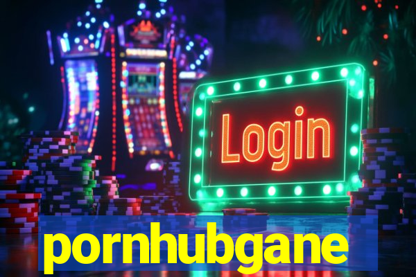 pornhubgane