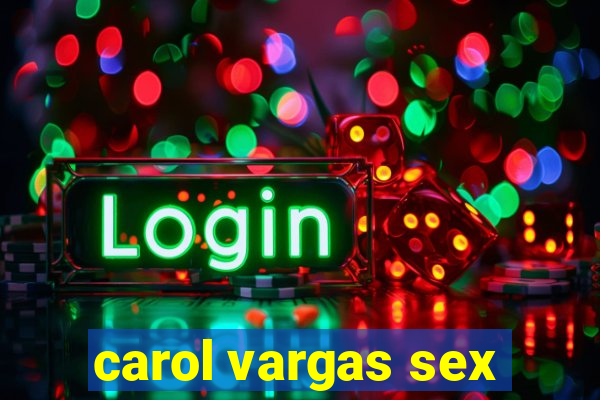 carol vargas sex