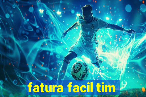 fatura facil tim