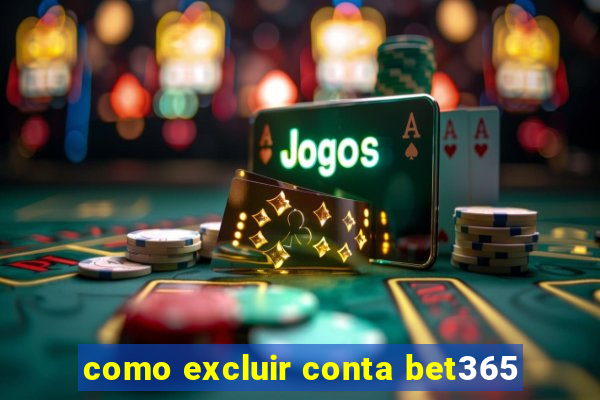 como excluir conta bet365