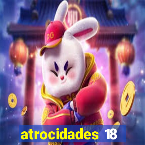 atrocidades 18