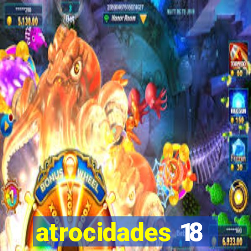 atrocidades 18