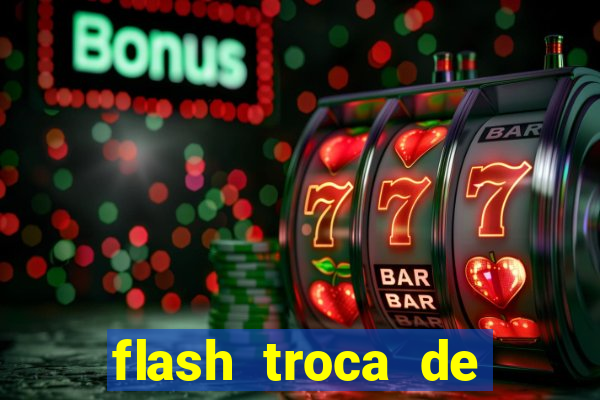 flash troca de corpo parte 2