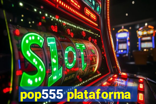 pop555 plataforma