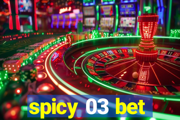 spicy 03 bet