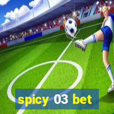 spicy 03 bet