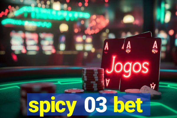 spicy 03 bet