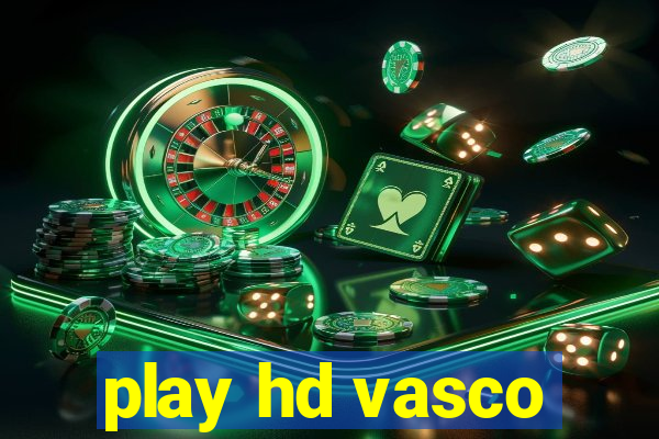 play hd vasco