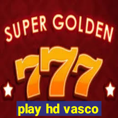 play hd vasco