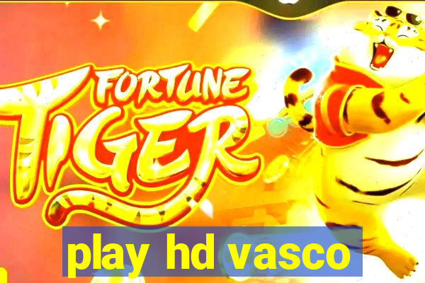 play hd vasco