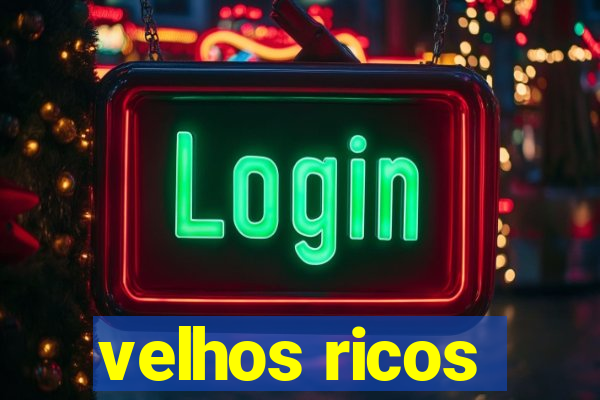 velhos ricos