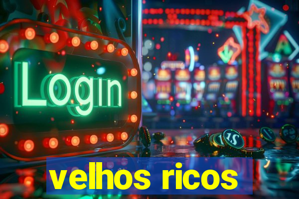 velhos ricos