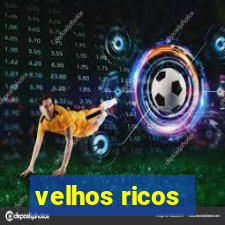 velhos ricos