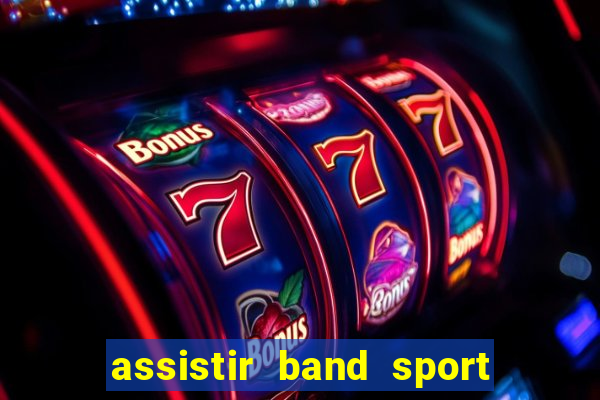 assistir band sport ao vivo