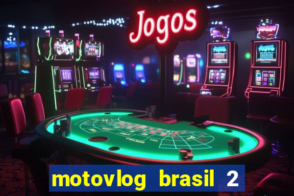 motovlog brasil 2 dinheiro infinito