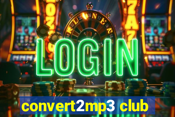 convert2mp3 club