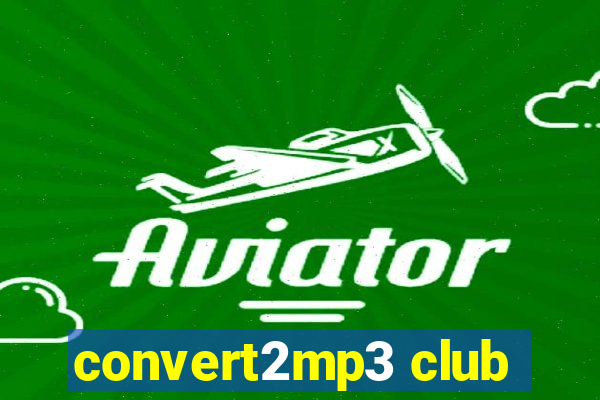 convert2mp3 club