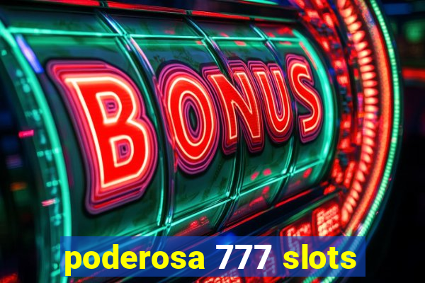 poderosa 777 slots