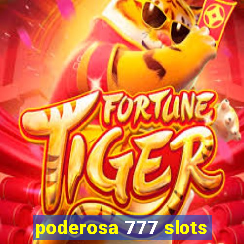 poderosa 777 slots