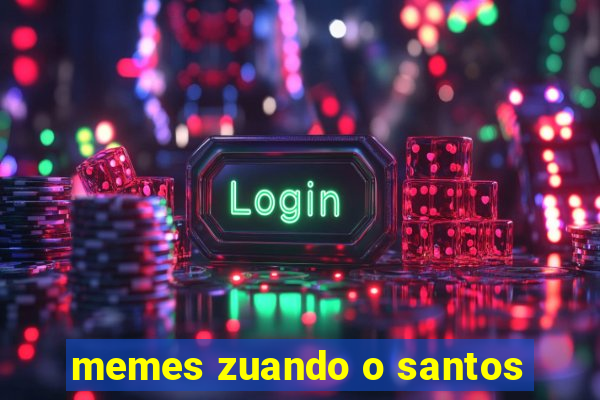 memes zuando o santos