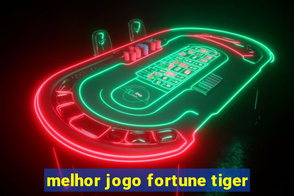 melhor jogo fortune tiger