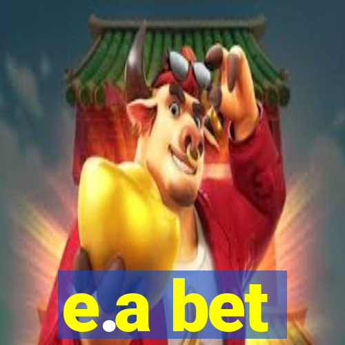 e.a bet