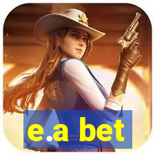 e.a bet