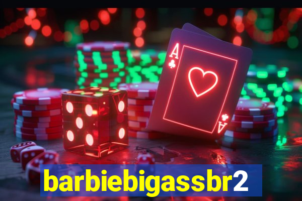 barbiebigassbr2