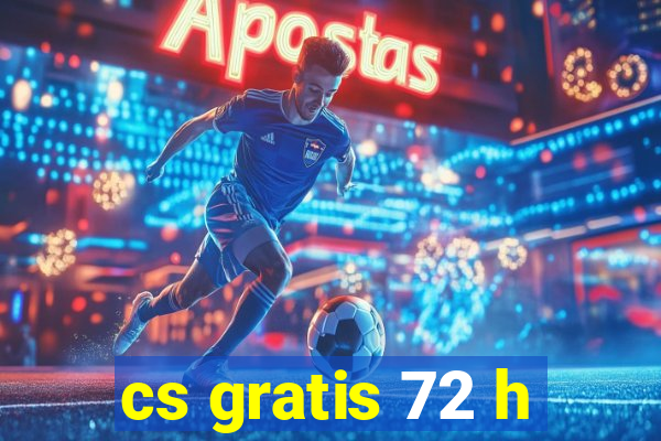 cs gratis 72 h